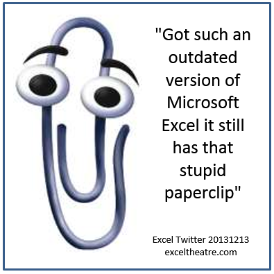 Got such an outdated version of Microsoft Excel it still has that stupid paperclip