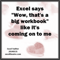 Excel says "Wow, that's a big workbook" like it's coming on to me exceltheatre.com