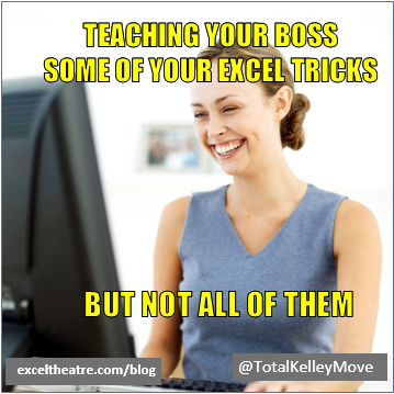 Teaching your boss some of your Excel tricks, but not all of them. http://exceltheatre.com/blog/
