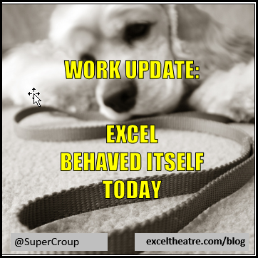 Work update; Excel behaved itself today. http://exceltheatre.com/blog/