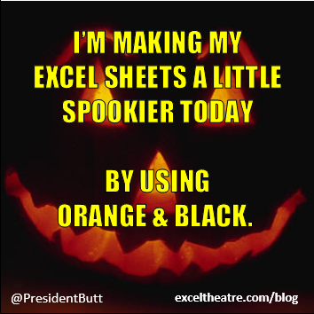 I’m making my excel sheets a little spookier today by using orange and black. http://exceltheatre.com/blog/
