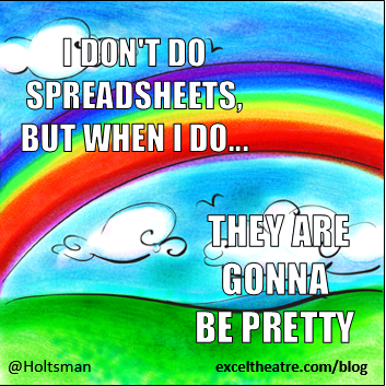 I don't do spreadsheets, but when I do...they are gonna be pretty http://exceltheatre.com/blog/
