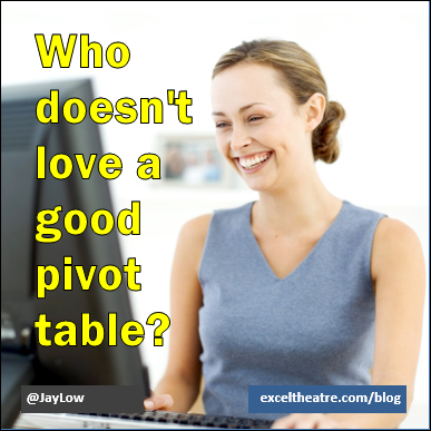 Who doesn't love a good pivot table? http://exceltheatre.com/blog/