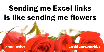 Sending me Excel links is like sending me flowers http://exceltheatre.com/blog/