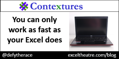 You can only work as fast as your Excel does http://exceltheatre.com/blog/