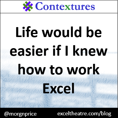 Life would be easier if I knew how to work excel http://exceltheatre.com/blog/