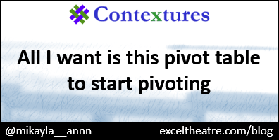 All I want is this pivot table to start pivoting http://exceltheatre.com/blog/