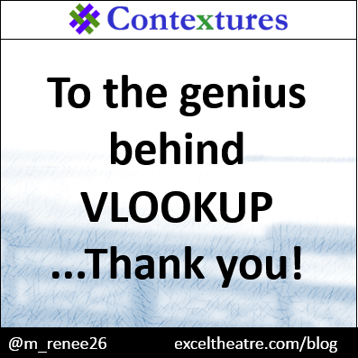 To the genius behind VLOOKUP...thank you! http://exceltheatre.com/blog/