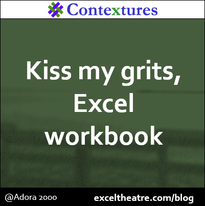 Kiss my grits, Excel workbook. This week’s collection of Excel-themed tweets. http://exceltheatre.com/blog/