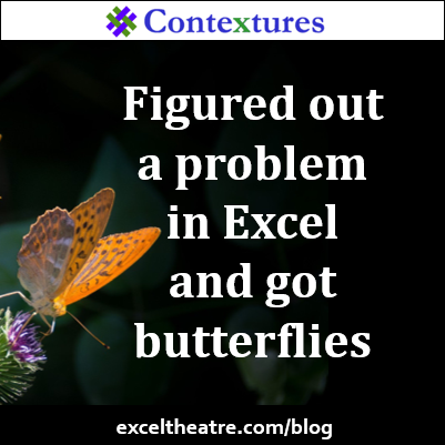 Figured out a problem in Excel and got butterflies http://exceltheatre.com/blog/