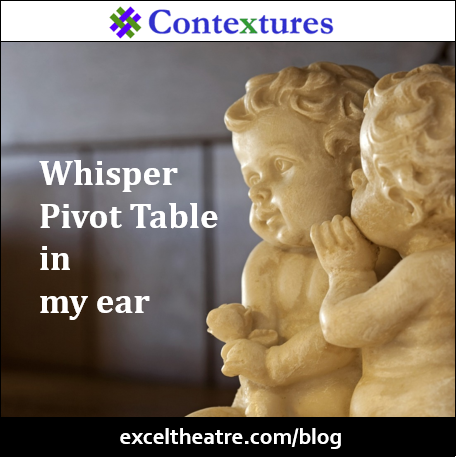 Whisper Pivot Table in my ear http://exceltheatre.com/blog/