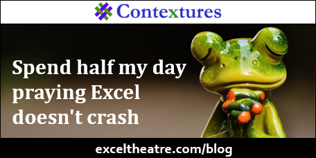 Spend half my day praying Excel doesn't crash http://exceltheatre.com/blog/