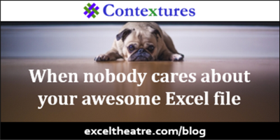 When nobody cares about your awesome Excel file http://exceltheatre.com/blog/