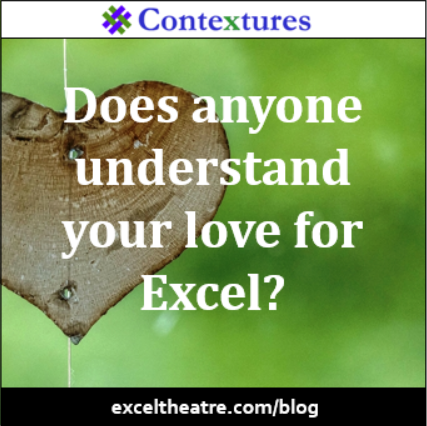 Does anyone understand your love for Excel? http://exceltheatre.com/blog/