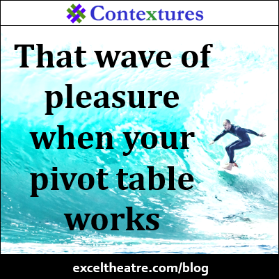 That wave of pleasure when your pivot table works http://exceltheatre.com/blog/
