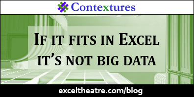If it fits in Excel it’s not big data http://exceltheatre.com/blog/