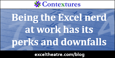Being the Excel nerd at work has its perks and downfalls http://exceltheatre.com/blog/