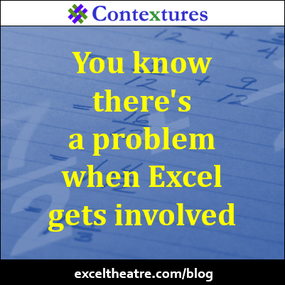 You know there's a problem when Excel gets involved. http://exceltheatre.com/blog/
