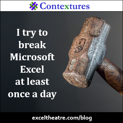 I try to break Microsoft Excel at least once a day http://exceltheatre.com/blog/