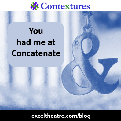 You had me at Concatenate http://exceltheatre.com/blog/