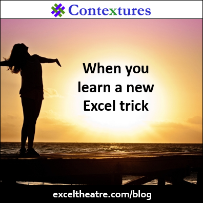 When you learn a new Excel trick http://exceltheatre.com/blog/