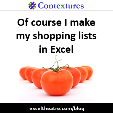 Of course I make my shopping lists in Excel http://exceltheatre.com/blog/