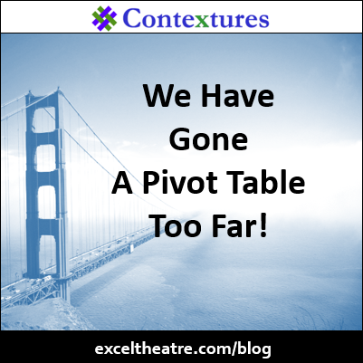 We Have Gone A Pivot Table Too Far! https://exceltheatre.com/blog/