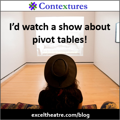I’d watch a show about pivot tables! https://exceltheatre.com/blog/