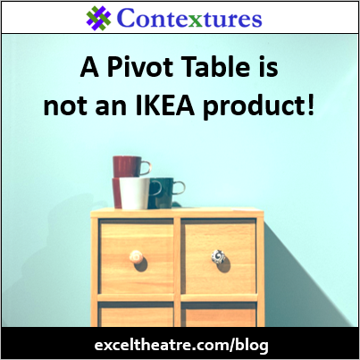 A Pivot Table is not IKEA product! https://exceltheatre.com/blog/
