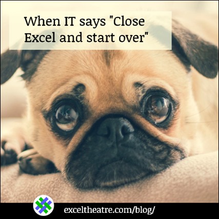 When IT says "Close Excel and start over" Excel Theatre Blog
