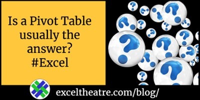 Is a Pivot Table usually the answer in Excel? 