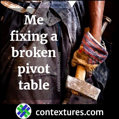 Me fixing a broken pivot table